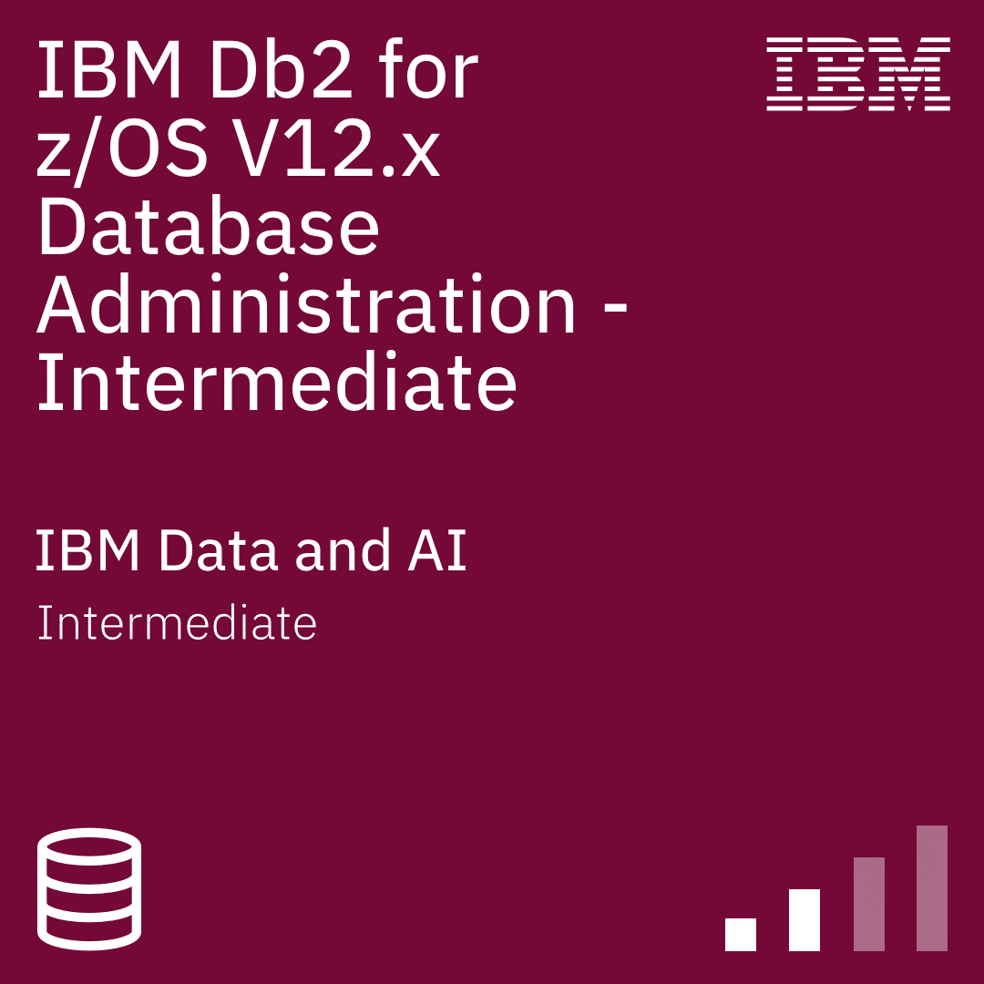 IBM Db2 for z/OS V12.x Database Administration - Intermediate